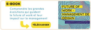 Les grandes évolutions du Future of work et leur impact sur le management