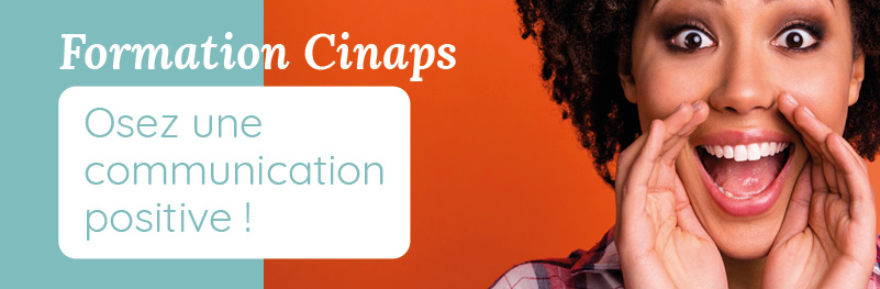 Cinaps propose une formation sur la communication positive, pour plus d'information, cliquez ici. 