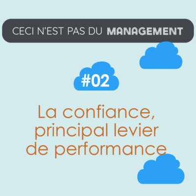 Ceci n’est pas du management ! La confiance, levier de performence